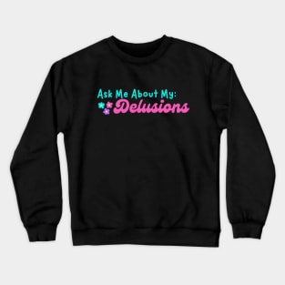 Ask me about my Delusions Crewneck Sweatshirt